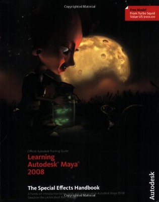 Learning Autodesk Maya 2008: The Special Effects Handbook,Autode