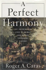 A PERFECT HARMONY BY ROGER A. CARAS, 1ST ED, 1996, D/J ANIMALS AND HUMANS