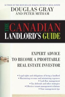 The Canadian Landlord's Guide: Expert Advice for the Profitable Real Estate Inve