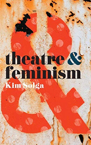 Theatre and Feminism,Kim Solga