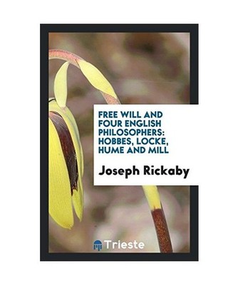 Free Will and Four English Philosophers: Hobbes, Locke, Hume and Mill, Joseph Ri