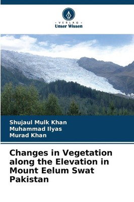 Shujaul Mulk Khan (u. a.) | Changes in Vegetation along the Elevation in...