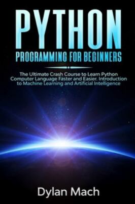 PYTHON Programming for Beginners: The Ultimate Crash Course to Learn Python C...