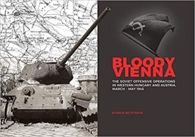 Bloody Vienna The Soviet Offensive in Western Hungary & Austria March 1945 NEU
