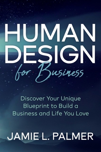 Human Design For Business by Jamie L. Palmer (Paperback Book)