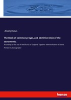 Anonymous | The Book Of Common Prayer, And Administration Of The Sacraments,