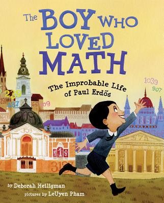 The Boy Who Loved Math: The Improbable Life of Paul Erdos by Heiligman, Deborah