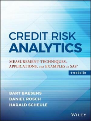Credit Risk Analytics: Measurement Techniques, Applications, and Examples in SAS