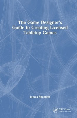 The Game Designers Guide to Creating Licensed Tabletop Games... - 9781032947556