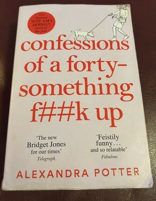 Confessions of a Forty-Something F**k Up by Alexandra Potter (2022, Trade...