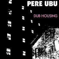 Pere Ubu - Dub Housing - Vinyl Record - G3Z