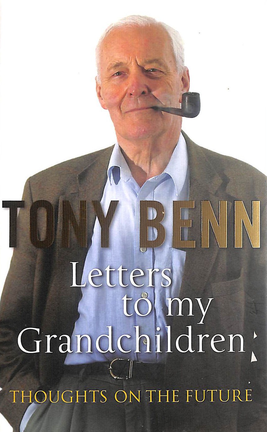 Letters To My Grandchildren by Benn, Tony