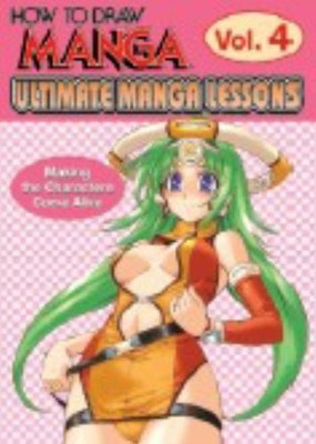 How to Draw Manga 4: Ultimate Manga Lessons: Making The Characters Come Aliv...