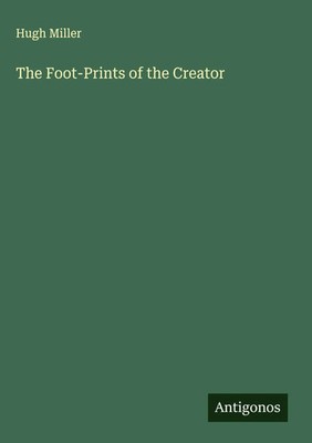Hugh Miller | The Foot-Prints of the Creator | Buch | Englisch (2025)