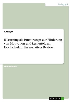 E-Learning als Patentrezept zur Förderung von Motivation und Lernerfolg an Hochs