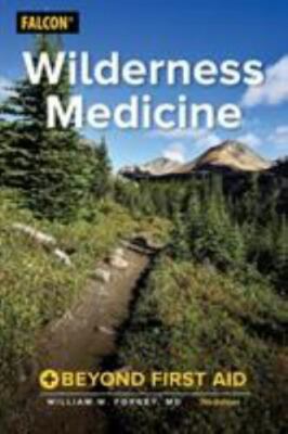 Wilderness Medicine : Beyond First Aid by William W. M. FORGEY (2017, Trade...
