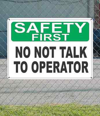 SAFETY FIRST Do Not Talk To Operator - OSHA SIGN 10'' x 14'' 
