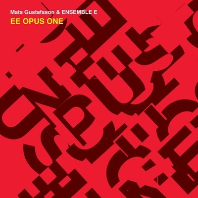 MATS GUSTAFSSON & ENSEMBLE E - EE Opus One (CD) - JAZZ *NEW*