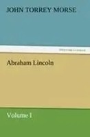 John Torrey Morse | Abraham Lincoln | Taschenbuch | Englisch (2011) | Volume I