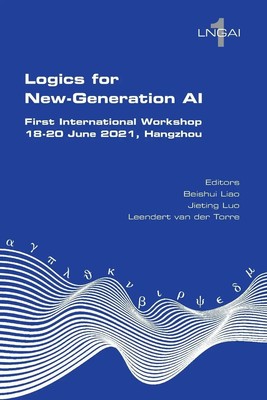Beishui Liao (u. a.) | Logics for New-Generation AI. First International...