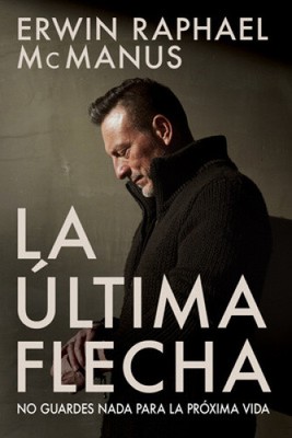 La Ultima Flecha: No Guardes NADA Para La Proxima Vida [Spanish]