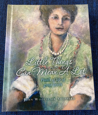 LITTLE THINGS CAN MEAN A LOT by John Woolslair Sheppard (Hardcover, 2012)