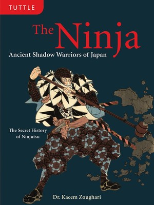 The Ninja: Ancient Shadow Warriors of Japan (The Secret History of Ninjutsu)
