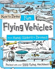 How to Draw Fun Flying Vehicles: From Hang Gliders to Drones (How to Draw Se...