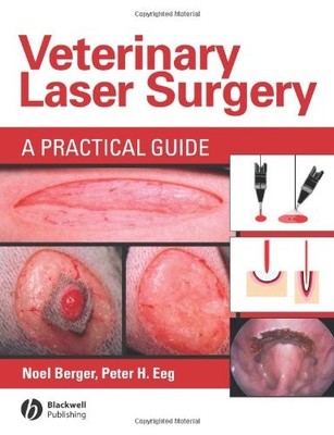 VETERINARY LASER SURGERY: A PRACTICAL GUIDE By Noel Berger & Peter H. Eeg *VG+*