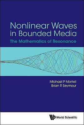 Nonlinear Waves In Bounded Media: The Mathematics Of Resonance - 9789813100336