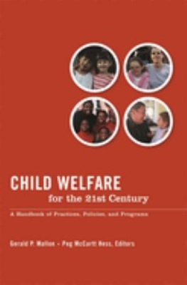 Child Welfare for the 21st Century : A Handbook of Practices, Pol