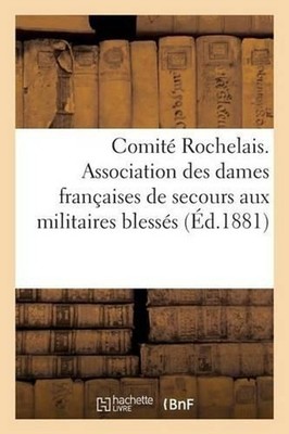 Comit Rochelais. Association Des Dames Franaises de Secours Aux Militaires Bless