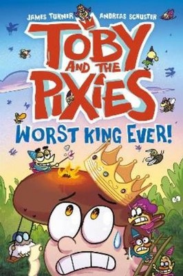 James Turner An Toby and the Pixies: Worst King Ever! (a (Paperback) (UK IMPORT)
