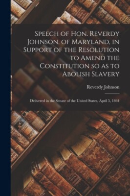Johnson - Speech of Hon. Reverdy  of Maryland in Support of the Reso - X555z