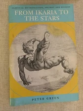 From Ikaria to the Stars : Classical Mythification, Ancient and Modern by Peter