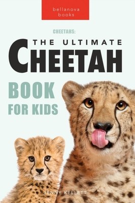 Kellett - Cheetahs The Ultimate Cheetah Book for Kids  100 Amazing Ch - X555z