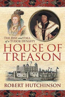 The House of Treason: The Rise and Fall of a Tudor Dynasty - VERY GOOD