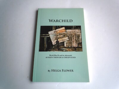Warchild WWII and its Aftermath as Seen Through a Child's Eyes by Flower -Signed