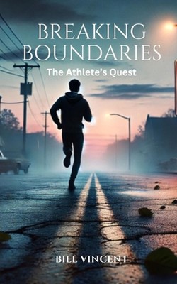 Breaking Boundaries: The Athlete's Quest by Bill Vincent Paperback Book