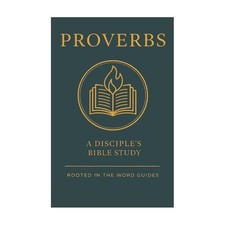 Proverbs: A Disciple's Bible Study (Rooted In The Word Guides)