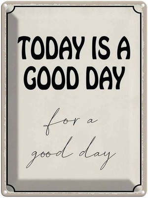 Blechschild 40x30 cm today is a good day for a good Deko Geschenk Metall Schild
