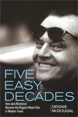 Five Easy Decades: How Jack Nicholson Became the Biggest Movie Star in Modern Ti
