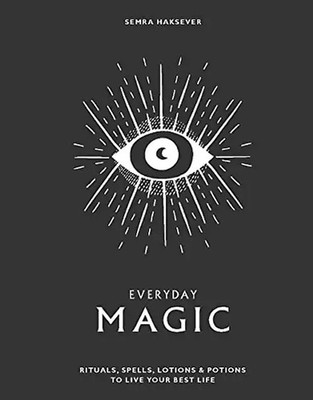 Everyday Magic: Rituals, Spells & Potions to Live Your Best Life