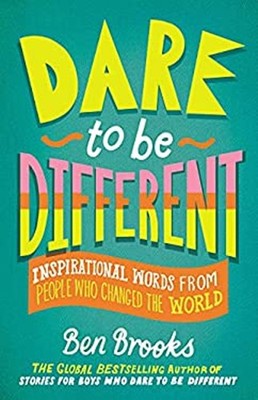 Dare to Be Different : Inspirational Words from People Who Change