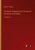 The Sequel Of Appomattox: A Chronicle Of The Reunion Of The States Walter L. Fle