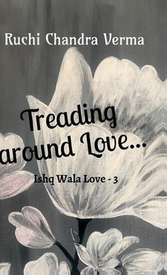 Treading around Love...: Ishq Wala Love - 3 by Ruchi Chandra Verma Hardcover Boo