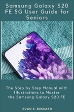 SAMSUNG GALAXY S20 FE 5G USER GUIDE FOR SENIORS: The Step by Step Manual with Il