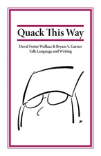 Quack This Way: David Foster Wallace & Bryan A. Garner Talk Language and Wri...