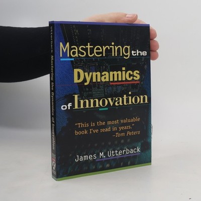 Mastering the dynamics of innovation  |  James M Utterback