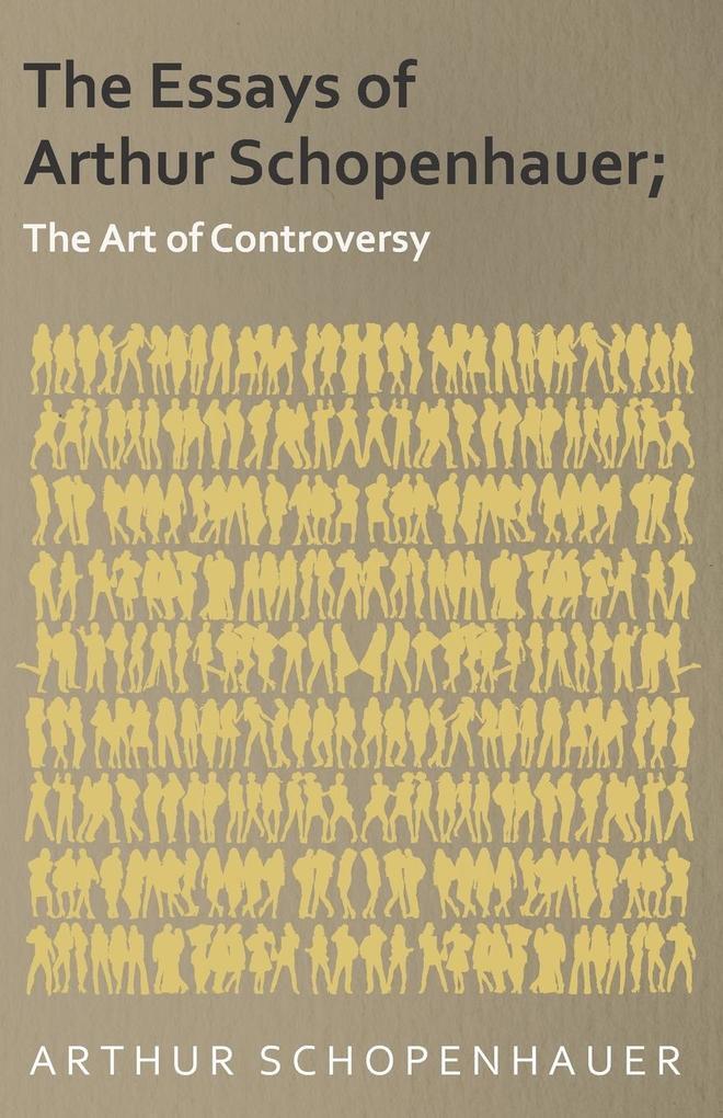 Thumbnail - The Essays Of Arthur Schopenhauer; The Art Of Controversy | Arthur